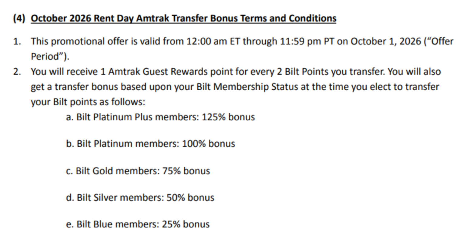 Bilt October 2026 Rent Day terms, section 4, Amtrak Transfer Bonus: valid 12:00 am ET through 11:59 pm PT on October 1, 2026; 1 Amtrak Guest Rewards point for every 2 Bilt Points plus a bonus of 125% for Platinum Plus (Platinum with the Bilt Cash buy-up), 100% for Platinum, 75% for Gold, 50% for Silver and 25% for Blue